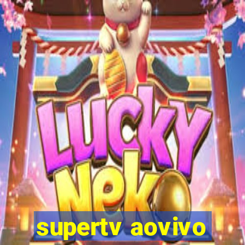 supertv aovivo